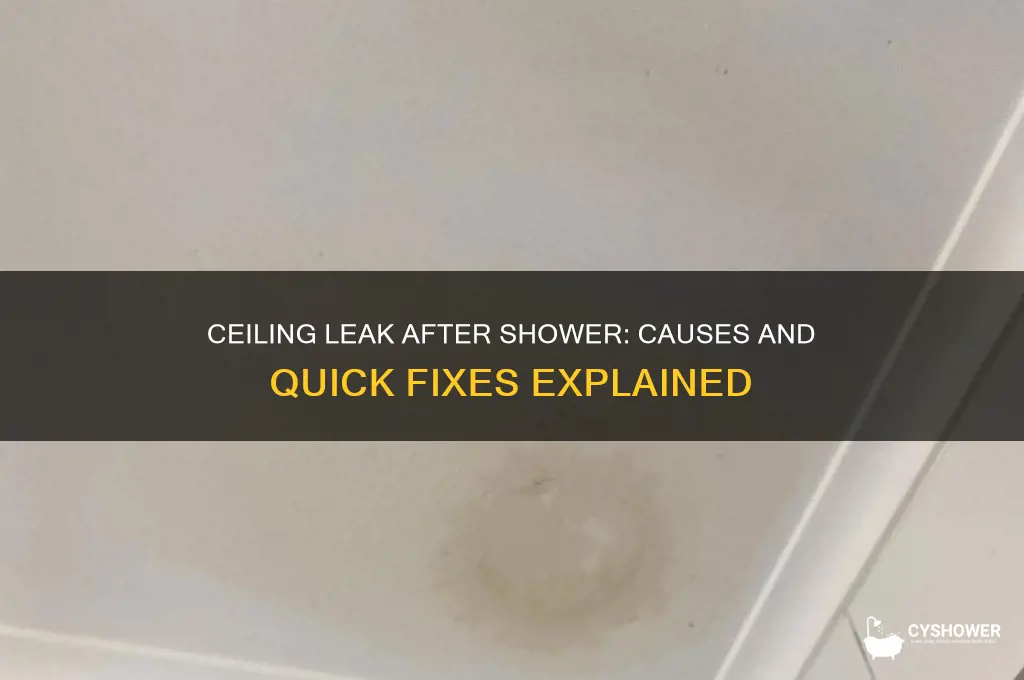 why is water leaking through the ceiling after a shower