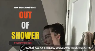 Maddy, It's Time to Exit the Shower: Reasons to Step Out