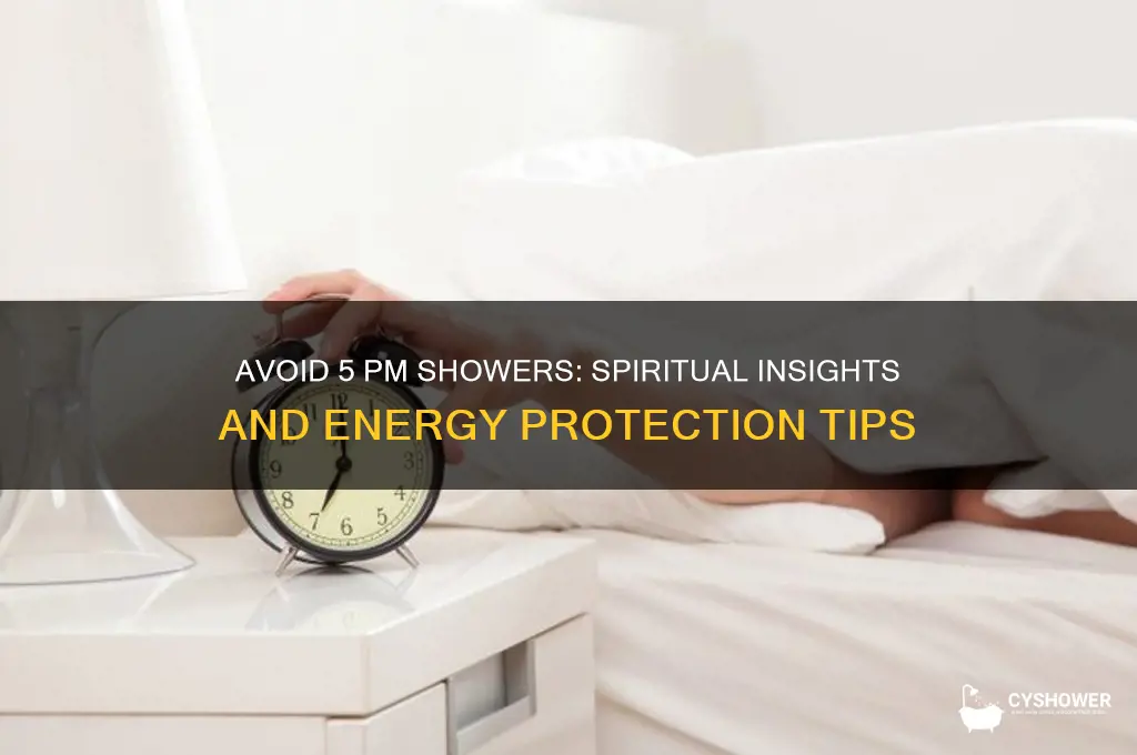 why should you never take a shower at 5pm spiritual