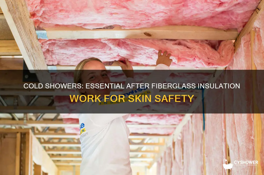 why take a cold shower after working with fiberglass insulation