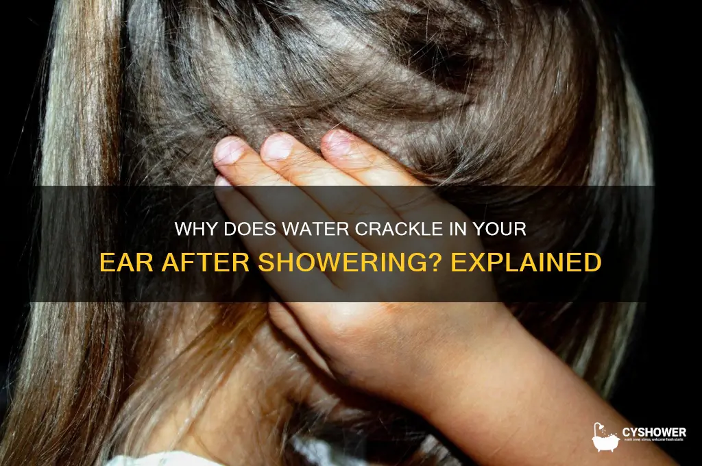 why water crackling in ear after shower