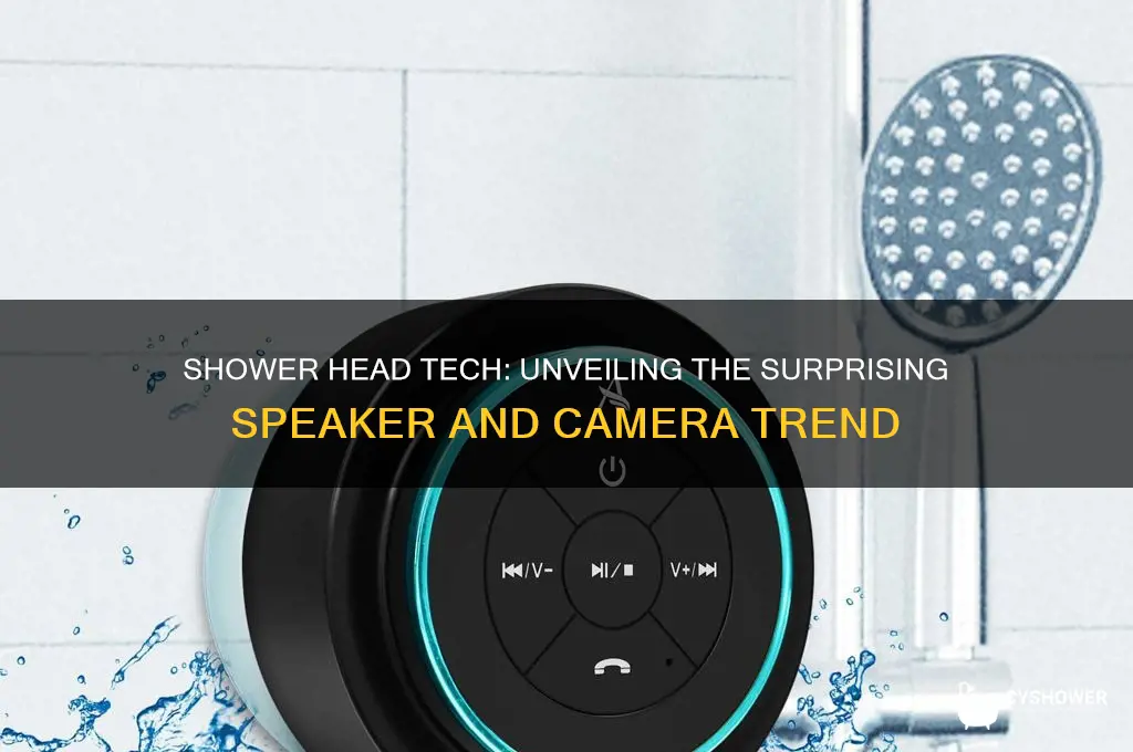 why would a speaker or camera be shower head