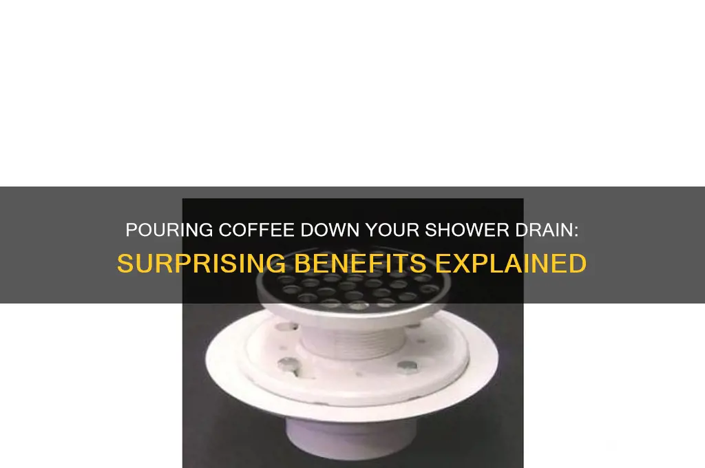why would you pour coffee down your shower drain