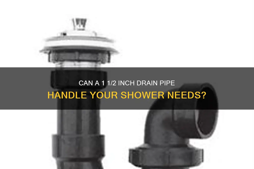 will 1 1 2 drain pipe work for shower