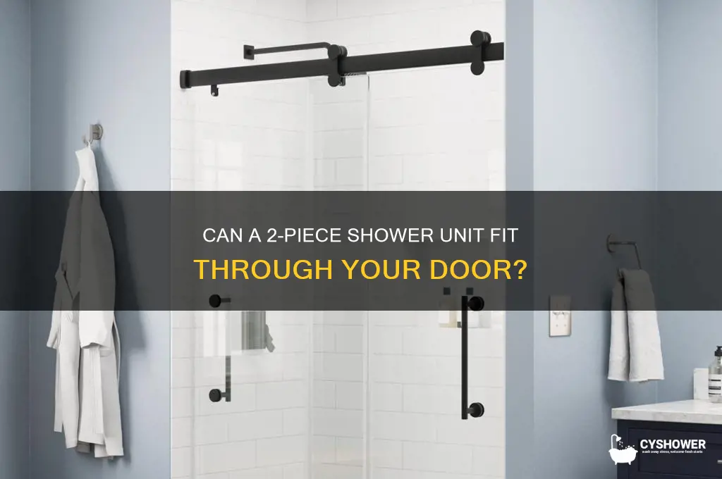 will a 2 piece shower fit thru door