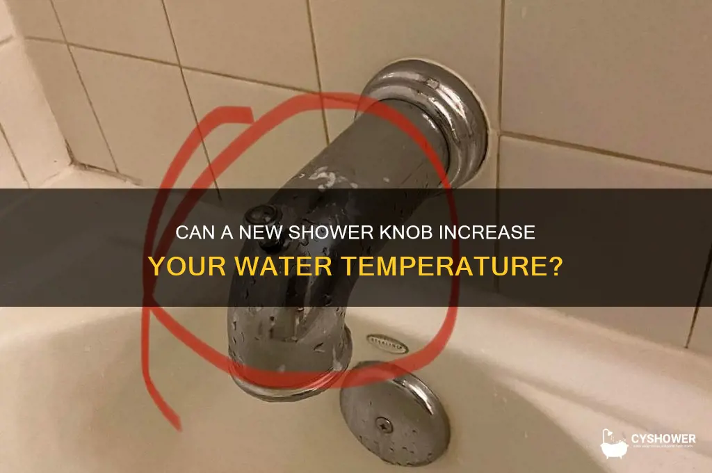 will a new shower knob make the water more hot
