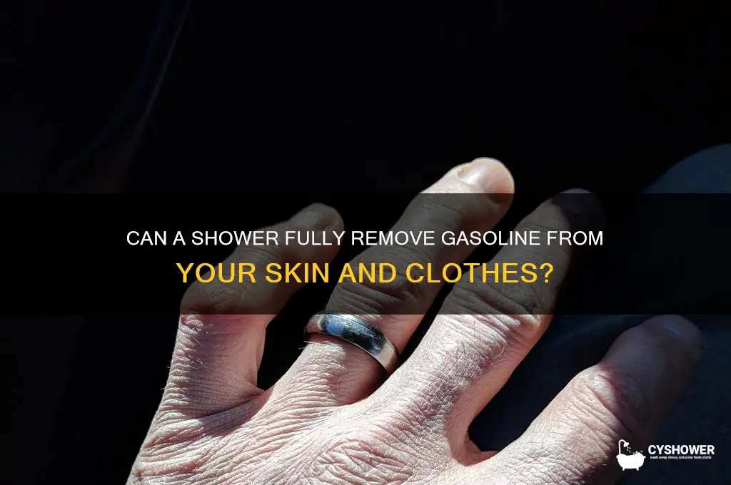 will a shower get all gasoline off of me