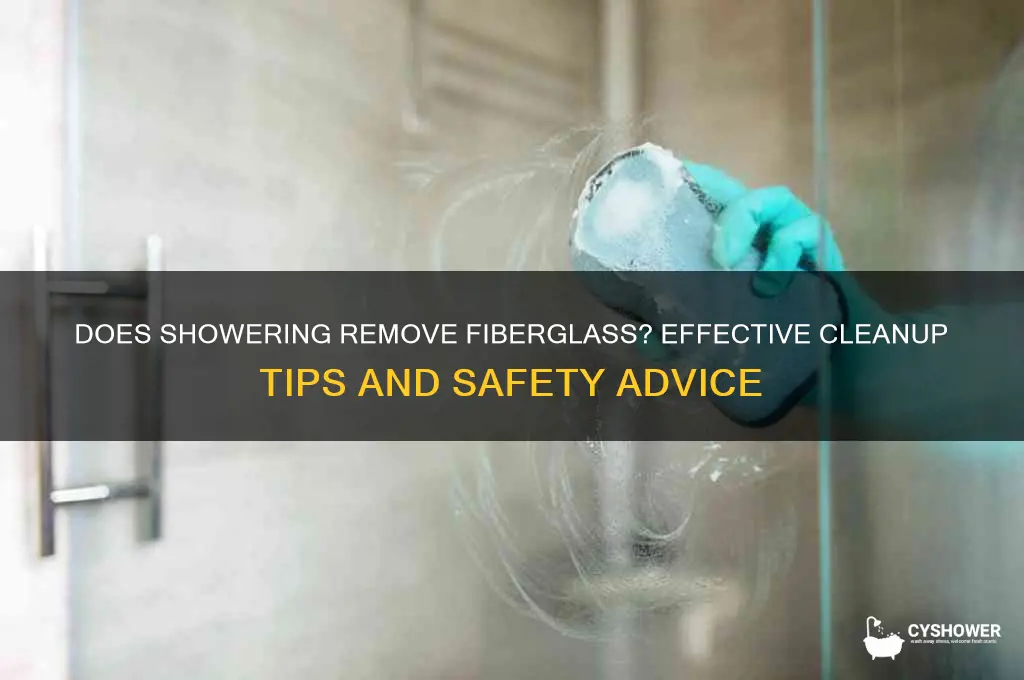 will a shower get rid of fiberglass
