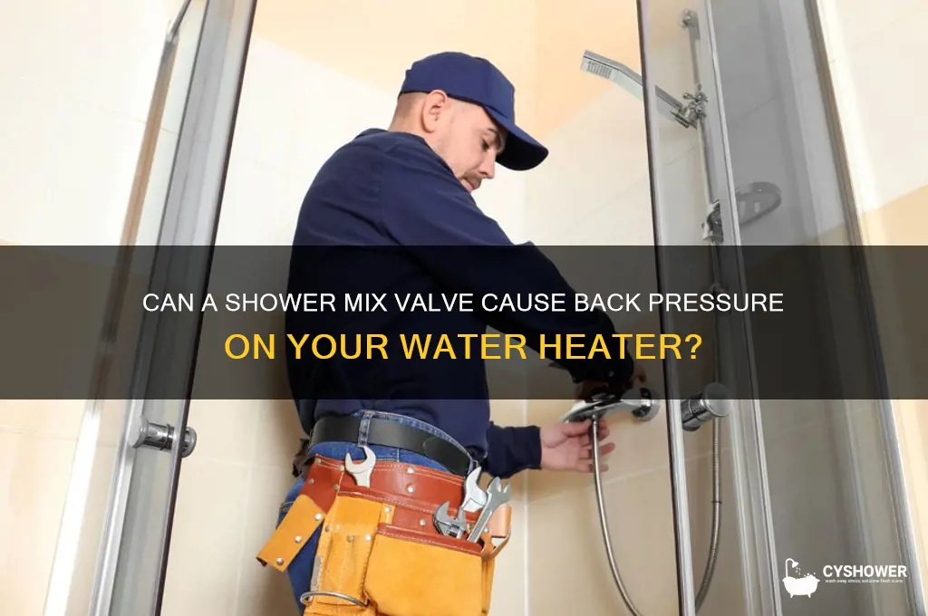 will a shower mix valve back pressure the water heater