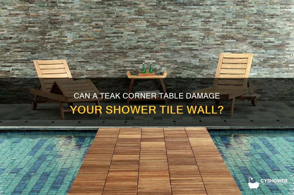 will a teak cornet table crack your shower tile wall