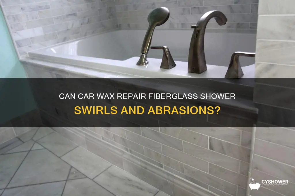 will car wax remove swirl and abrasions from fiberglass shower