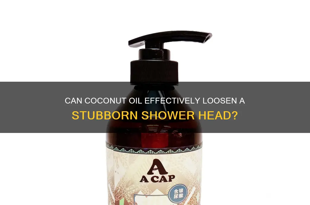 will coconut oil loosen a shower head