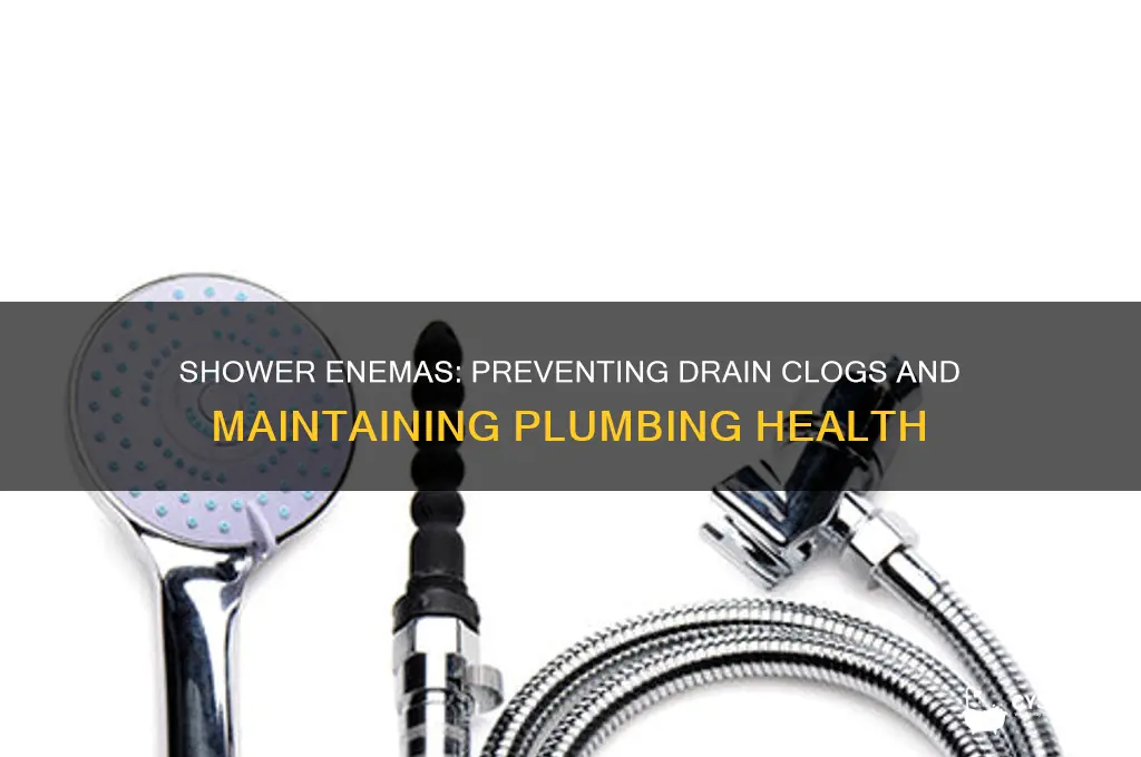 will enemas in shower clog the drain