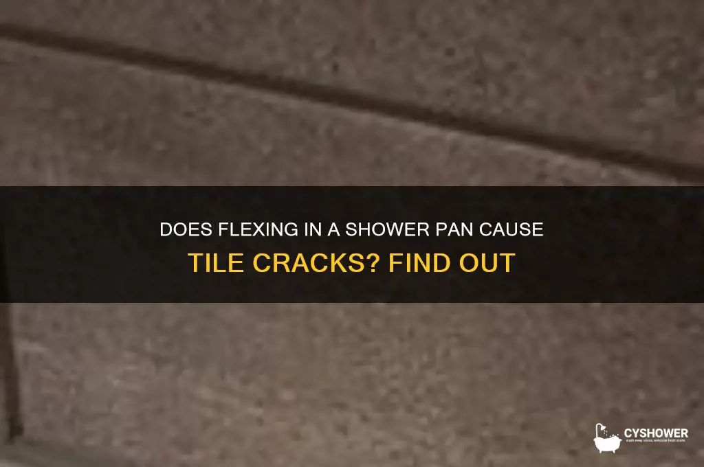 will flexing in a shower pan calls tile to crack