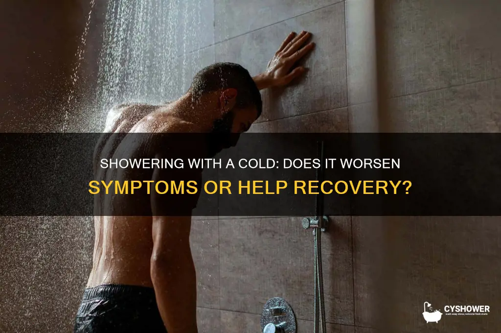 will my cold get worse taking a shower