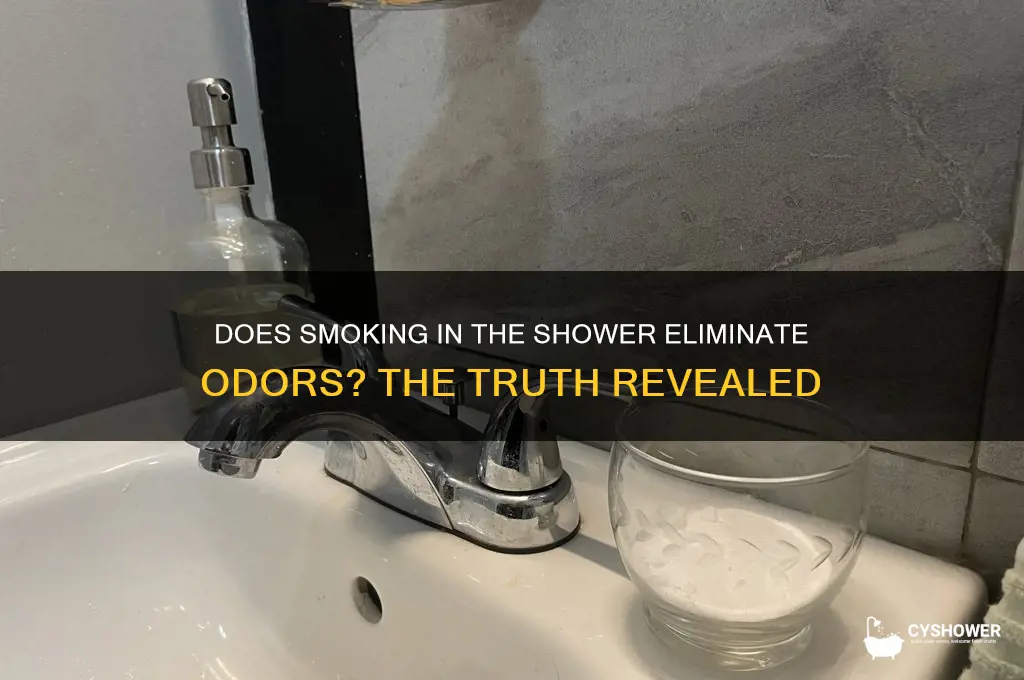 will smoking in the shower get rid of smell
