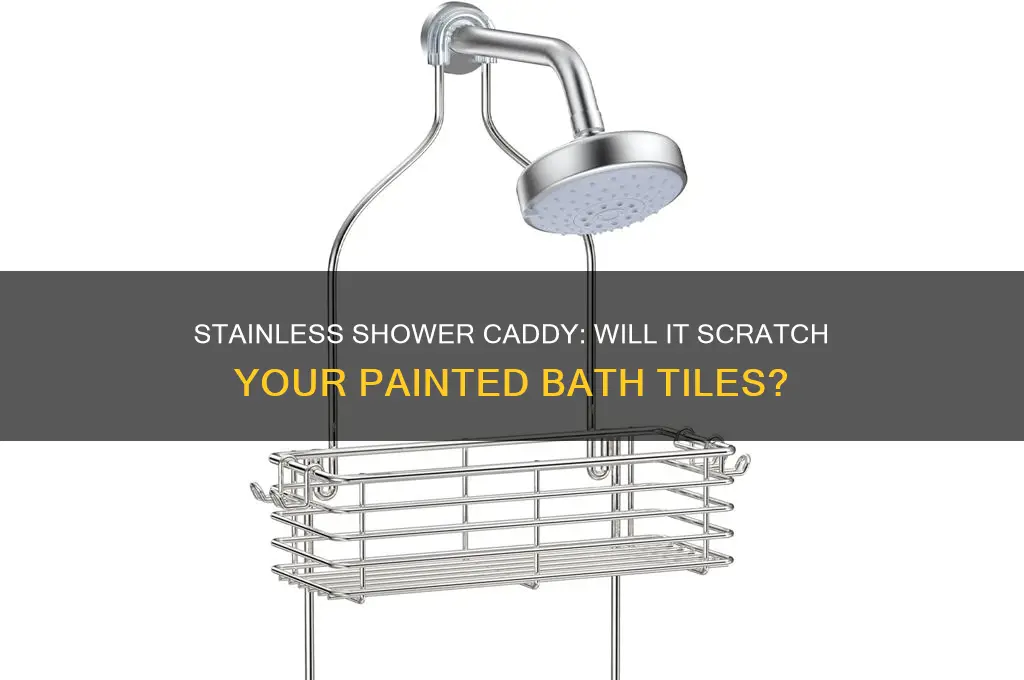 will stainlesss shower caddy scratch painted bath tiles