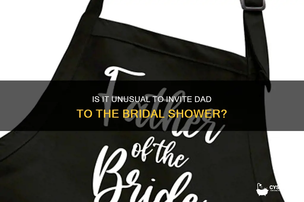 would it be weird to have dad at bridal shower